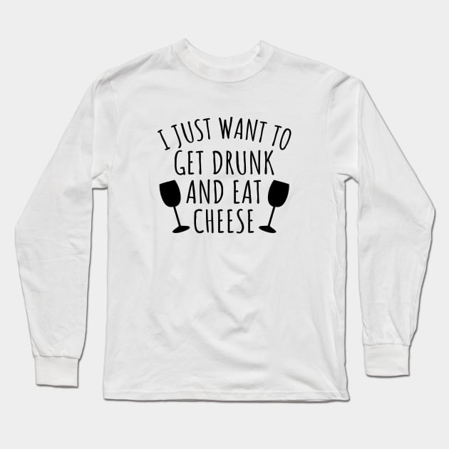 I just want to get drunk and eat cheese Long Sleeve T-Shirt by LunaMay